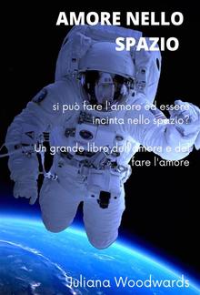 Amore nello spazio: si può fare l'amore ed essere incinta nello spazio? Un grande libro dell'amore e del fare l'amore PDF