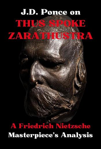 J.D. Ponce on Thus Spoke Zarathustra: A Friedrich Nietzsche Masterpiece's Analysis PDF