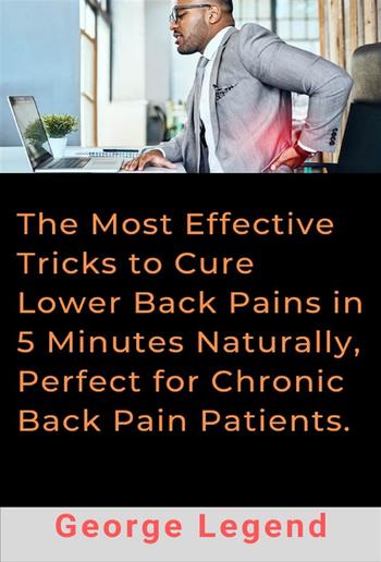 The Most Effective Tricks to Cure Lower Back Pains in 5 Minutes Naturally, Perfect for Chronic Back Pain Patients. PDF