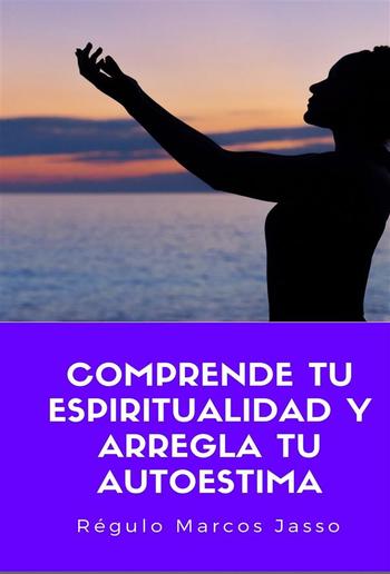 Comprende Tu Espiritualidad y Arregla tu Autoestima PDF