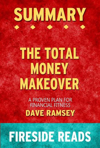 The Total Money Makeover: A Proven Plan for Financial Fitness by Dave Ramsey: Summary by Fireside Reads PDF