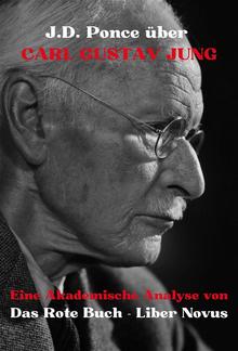 J.D. Ponce über Carl Gustav Jung: Eine Akademische Analyse von Das Rote Buch - Liber Novus PDF