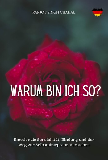 Warum Bin Ich So? : Emotionale Sensibilität, Bindung und der Weg zur Selbstakzeptanz Verstehen PDF Warum Bin Ich So? : Emotionale Sensibilität, Bindung und der Weg zur Selbstakzeptanz Verstehen PDF