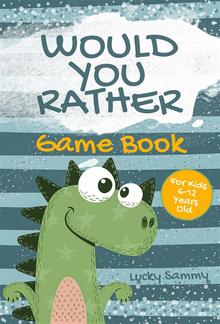 Would You Rather Game Book For Kids 6-12 Years Old PDF