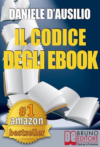 IL CODICE DEGLI EBOOK. Come Creare, Progettare, Scrivere e Pubblicare il Tuo Ebook PDF