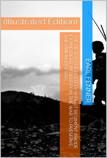 The History of Battery H First Regiment Rhode Island Light Artillery in the War to Preserve the Union 1861-1865 PDF