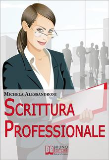 Scrittura Professionale. Guida Pratica per Migliorare le tue Capacità di Scrittura in Azienda e nel Lavoro. (Ebbok Italiano - Anteprima Gratis) PDF