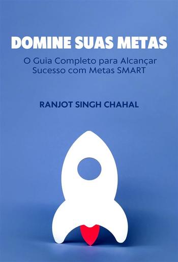 Domine Suas Metas: O Guia Completo para Alcançar Sucesso com Metas SMART PDF