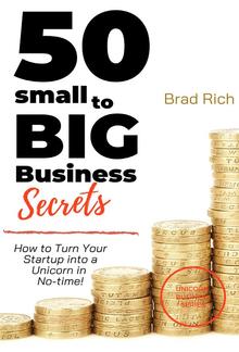 50 Small to Big Business Secret: How to Turn Your Startup into a Unicorn in No-time! PDF