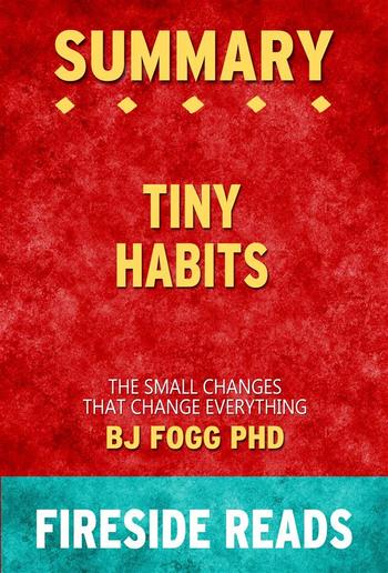 Tiny Habits: The Small Changes That Change Everything by BJ Fogg PhD: Summary by Fireside Reads PDF