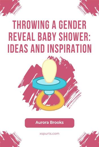 Throwing a Gender Reveal Baby Shower- Ideas and Inspiration PDF