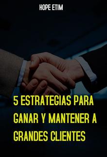 5 Estrategias Para Ganar y Mantener a Grandes Clientes PDF