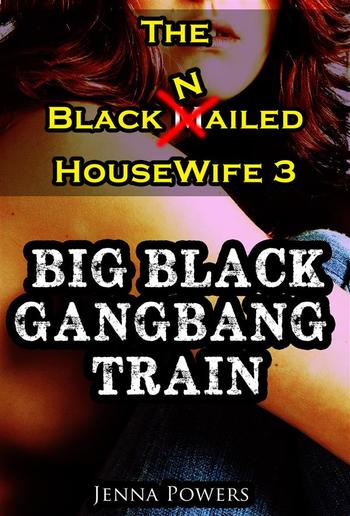 The Black Nailed Housewife 3: Big Black Gangbang Train (Interracial Gangbang, Cuckold, Humiliation Erotica) PDF