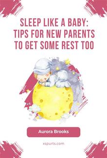 Sleep Like a Baby- Tips for New Parents to Get Some Rest Too PDF