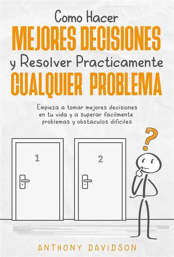 Cómo Hacer Mejores Decisiones y Resolver Prácticamente Cualquier Problema PDF