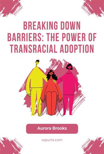 Breaking Down Barriers- The Power of Transracial Adoption PDF