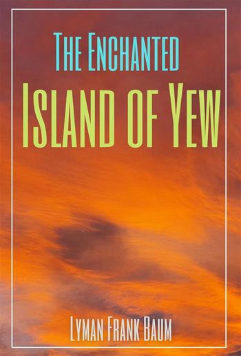 The Enchanted Island of Yew (Annotated) PDF