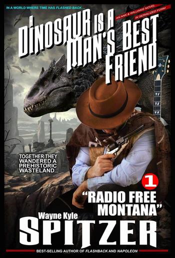 A Dinosaur Is A Man's Best Friend (A Serialized Novel) | Part One: "Radio Free Montana" PDF