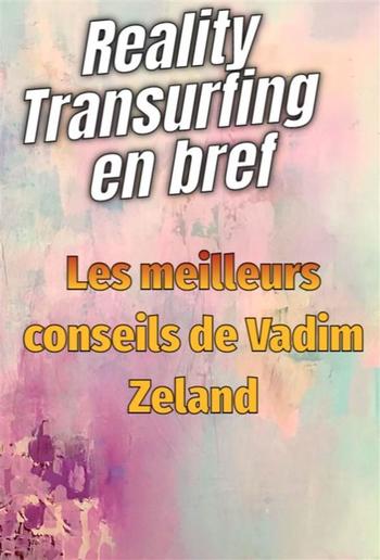 Reality Transurfing en bref - Les meilleurs conseils de Vadim Zeland PDF