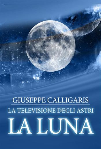 La luna - la televisione degli astri PDF La luna - la televisione degli astri PDF