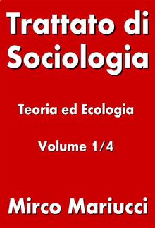 Trattato di Sociologia: Teoria ed Ecologia. Volume 1/4 PDF