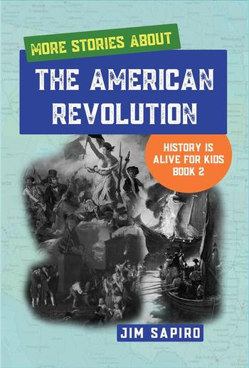 More Stories About the American Revolution (History is Alive For Kids Book 2) PDF