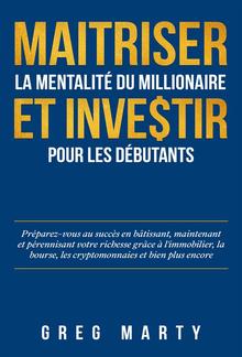 Maitriser La Mentalité Du Millionaire Et Investir Pour Les Débutants PDF