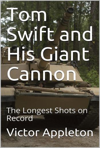 Tom Swift and His Giant Cannon; Or, The Longest Shots on Record PDF