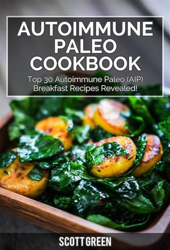 Autoimmune Paleo Cookbook : Top 30 Autoimmune Paleo (AIP) Breakfast Recipes Revealed! PDF