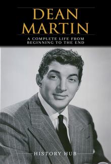 Dean Martin: A Complete Life from Beginning to the End PDF