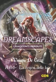 Astro La regina della luce - Dreamscapes - I racconti perduti- Volume 17 PDF