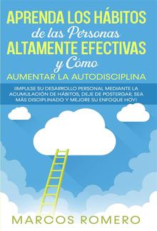 Aprenda los Hábitos de las Personas Altamente Efectivas y Cómo Aumentar la Autodisciplina PDF