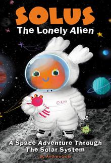 Solus The Lonely Alien. A Space Adventure Through The Solar System. PDF