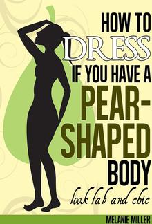 How to Dress if You Have a Pear Shaped Body Look Fab and Chic PDF