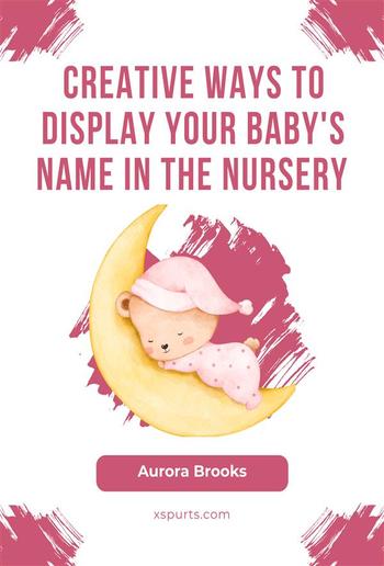 Creative Ways to Display Your Baby's Name in the Nursery PDF