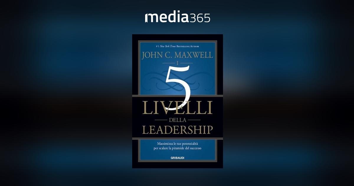 I 5 Livelli della Leadership — Libro di John C. Maxwell