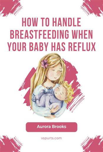 How to handle breastfeeding when your baby has reflux PDF