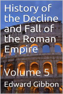 History of the Decline and Fall of the Roman Empire — Volume 5 PDF