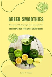 Green Smoothies: 100 Recipes for Your Daily Energy Boost (Detox Cure with Lasting Weight Loss & Feel-Good Effect) PDF