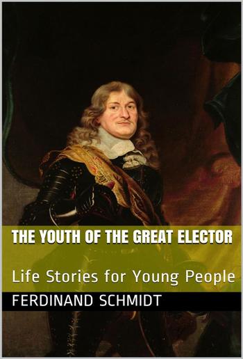 The Youth of the Great Elector / Life Stories for Young People PDF