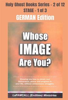 WHOSE IMAGE ARE YOU? - Showing you how to obtain real deliverance, peace and progress in your life, without unnecessary struggles - GERMAN EDITION PDF