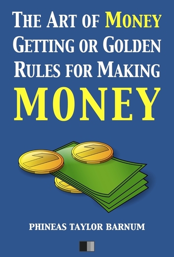 The Art of Money Getting or Golden Rules for making Money PDF