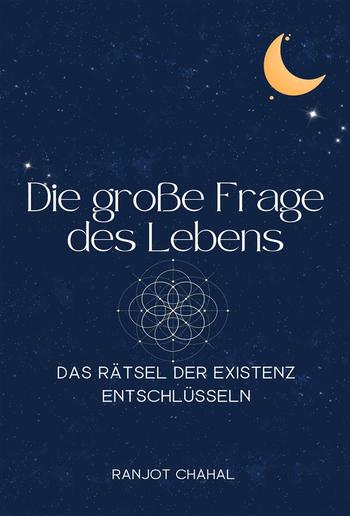 Die große Frage des Lebens: Das Rätsel der Existenz entschlüsseln PDF