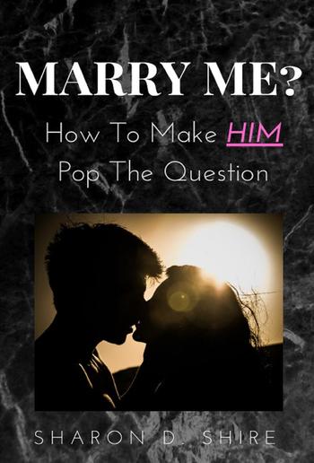 Marry Me? How to Make Him pop the Question PDF