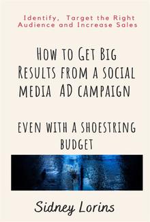 How to Get Big Result from a Social Media AD Campaign Even with a Shoestring Budget. PDF