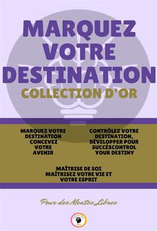 Marquez votre destination concevez votre avenir - maîtrise de soi maîtrisez votre vie et votre esprit - contrôlez votre destination développer pour succès (3 livres) PDF