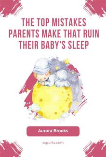 The Top Mistakes Parents Make That Ruin Their Baby's Sleep PDF