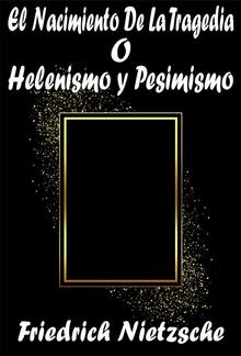 El Nacimiento De La Tragedia o Helenismo y Pesimismo PDF