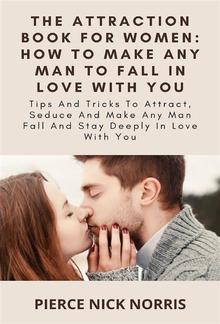 The Attraction Book For Women: How To Make Any Man To Fall In Love With You PDF