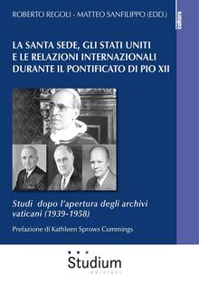 La Santa Sede, gli Stati Uniti e le relazioni internazionali durante il pontificato di Pio XII PDF